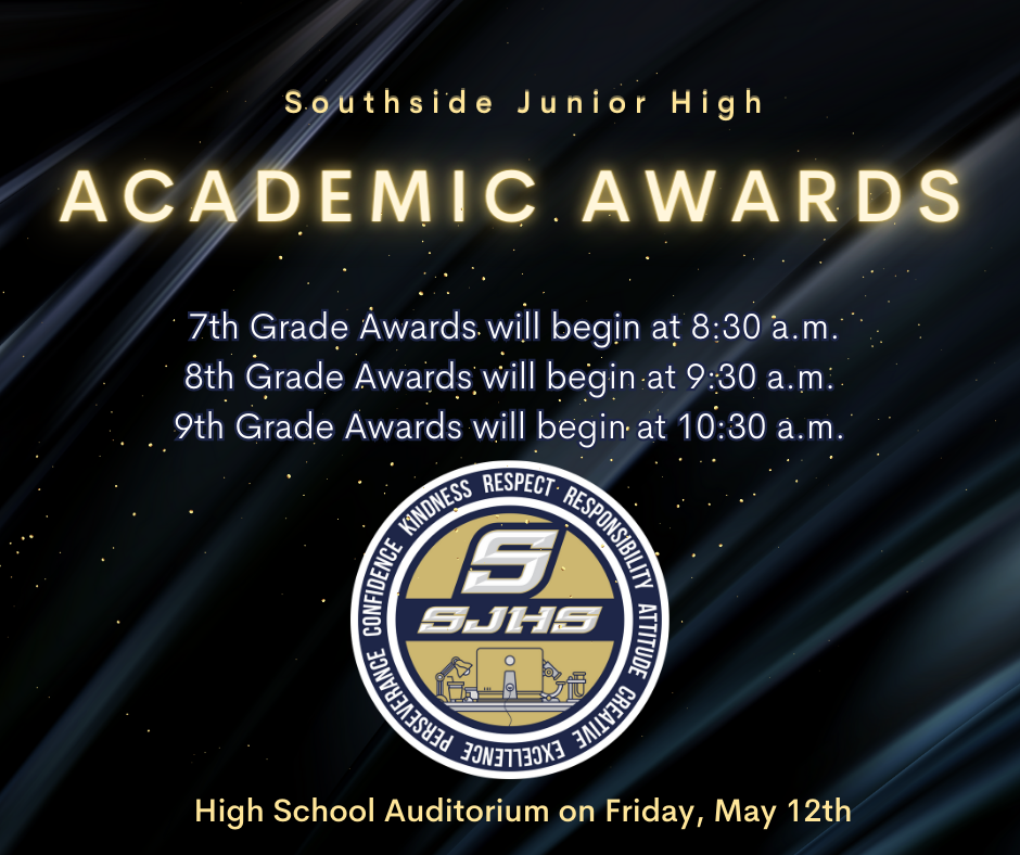 Parents and students:  Junior High Academic Awards will be held in the High School Auditorium on Friday, May 12th.  7th Grade Awards will begin at 8:30, 8th Grade Awards will begin at 9:30, and 9th Grade Awards will begin at 10:30.
