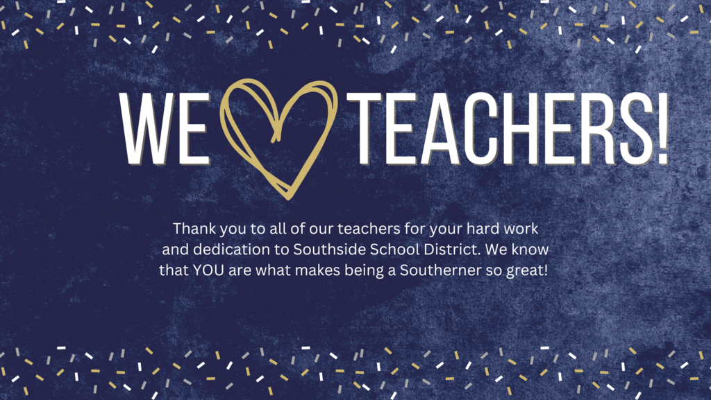 We love teachers! Thank you to all of our teachers for your hard work and dedication to Southside School District. 